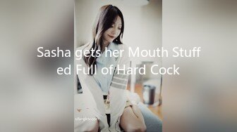 Sasha gets her Mouth Stuffed Full of Hard Cock